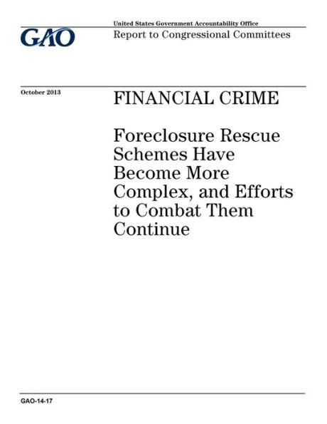 Financial crime: foreclosure rescue schemes have become more complex, and efforts to combat them continue : report to congressional committees.