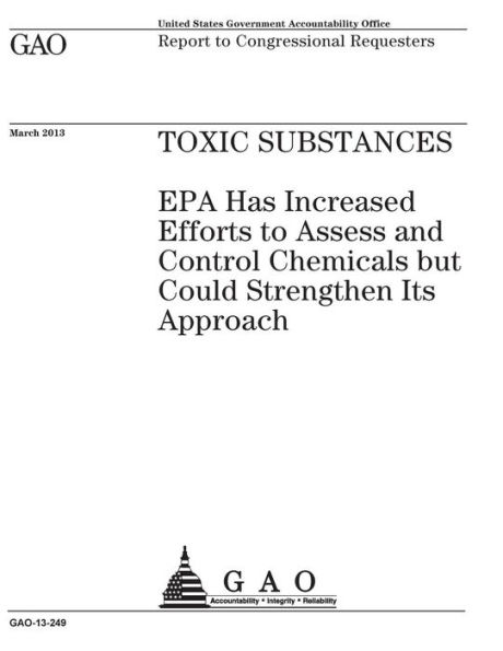 Toxic substances: EPA has increased efforts to assess and control chemicals but could strengthen its approach : report to congressional requesters.