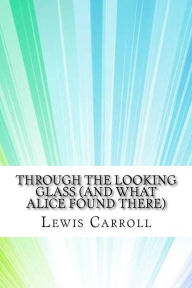 Title: Through the Looking Glass (And What Alice Found There), Author: Lewis Carroll