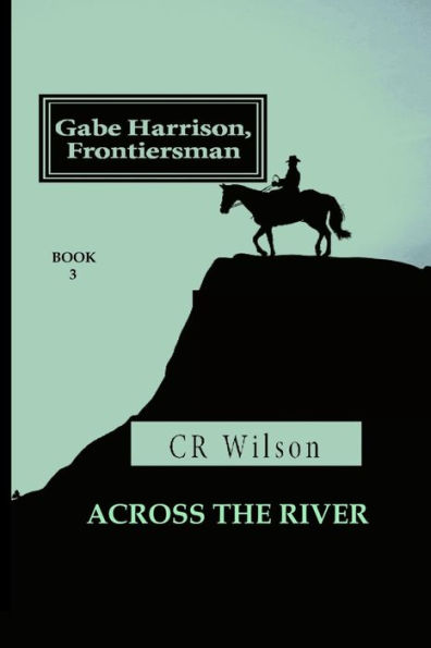 Gabe Harrison, Frontiersman: Across the River Vol. 3