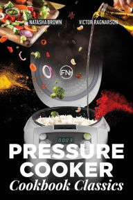 Title: Pressure Cooker Classics: cookbook, Author: Natasha Brown