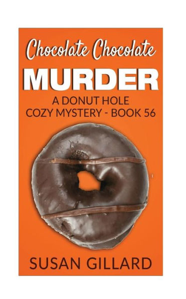 Chocolate Chocolate Murder: A Donut Hole Cozy Mystery - Book 56