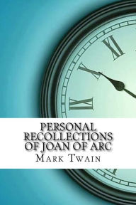 Title: Personal Recollections of Joan of Arc, Author: Mark Twain