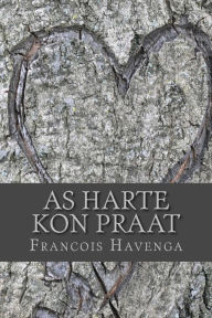 Title: As Harte Kon Praat: Lewe Is N Lied. Lirieke Moet Net Sin Maak., Author: Francois F Havenga