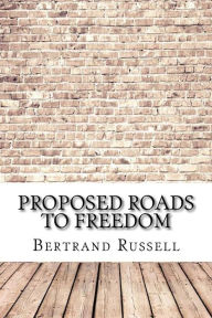 Title: Proposed Roads to Freedom, Author: Bertrand Russell