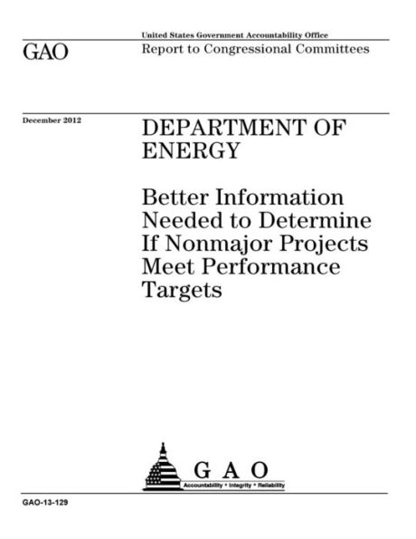 Department of Energy: better information needed to determine if nonmajor projects meet performance targets : report to congressional committees.