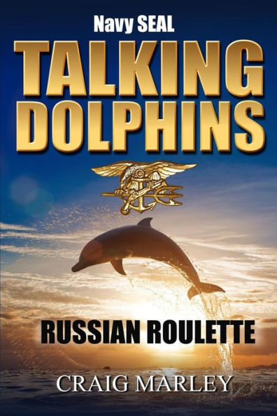 Navy SEAL TALKING DOLPHINS: Russian Roulette