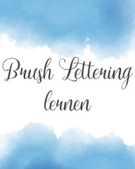 Title: Brush Lettering Lernen: Lerne Schönschreiben mit Pinselstiften, Author: Julia Stïber
