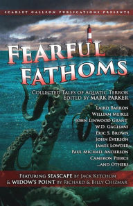 Title: Fearful Fathoms: Collected Tales of Aquatic Terror (Vol. I - Seas & Oceans), Author: Mark Parker