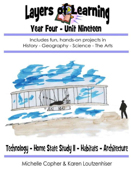 Layers of Learning Year Four Unit Nineteen: Technology, Home State Study II, Habitats, Architecture