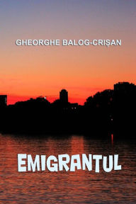 Title: Emigrantul, Author: Gheorghe Balog-Crisan