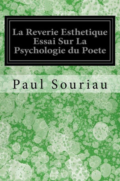 La Reverie Esthetique Essai Sur La Psychologie du Poete