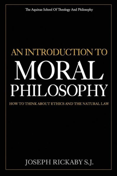 An Introduction To Moral Philosophy: How To Think About Ethics And The Natural Law