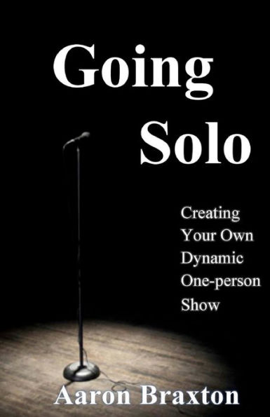 Going Solo: Creating Your Own Dynamic One-Person Show
