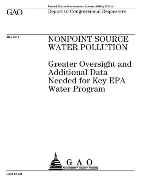 Nonpoint source water pollution: greater oversight and additional data needed for key EPA water program : report to congressional requesters.