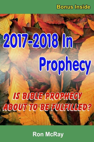 2017-2018 In Prophecy: Is Bible Prophecy About To Be Fulfilled?