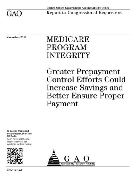 Medicare Program Integrity: greater prepayment control efforts could increase savings and better ensure proper payment : report to congressional requesters.