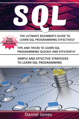 Sql 3 Books In 1 The Ultimate Beginners Guide To Learn Sql Programming Effectively Tips And Tricks To Learn Sql Programming Strategiessql Sql - 
