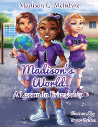 Title: Madison's World: A Lesson In Friendship, Author: Bryan Golden