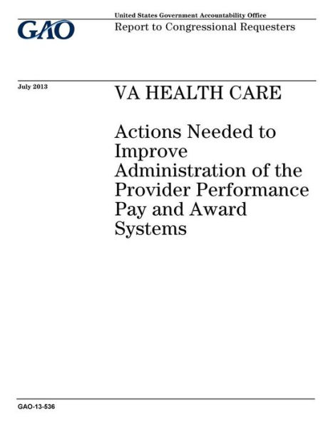 VA health care: actions needed to improve administration of the provider performance pay and award systems : report to congressional requesters.