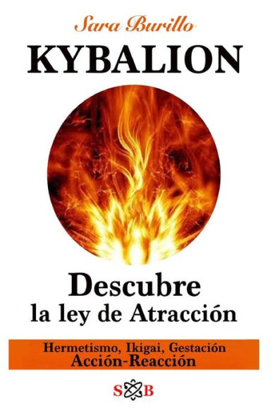 Kybalion: Descubre la ley de atraccion: Hermetismo, Ikigai, Gestacion, Accion-Reaccion