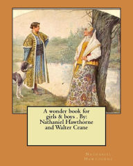 Title: A wonder book for girls & boys . By: Nathaniel Hawthorne and Walter Crane, Author: Walter Crane