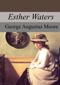 Title: Esther Waters, Author: George Augustus Moore