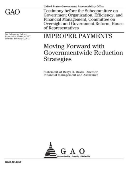 Improper payments: moving forward with governmentwide reduction strategies : testimony before the Subcommittee on Government Organization, Efficiency, and Financial Management, Committee on Oversight and Government Reform, House of Representatives