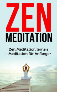 Title: Zen Meditation: Zen Meditation Lernen - Meditation F, Author: Aditya Sun