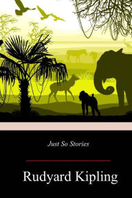 Title: Just So Stories, Author: Rudyard Kipling