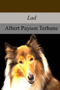 Title: Lad: A Dog, Author: Albert Payson Terhune