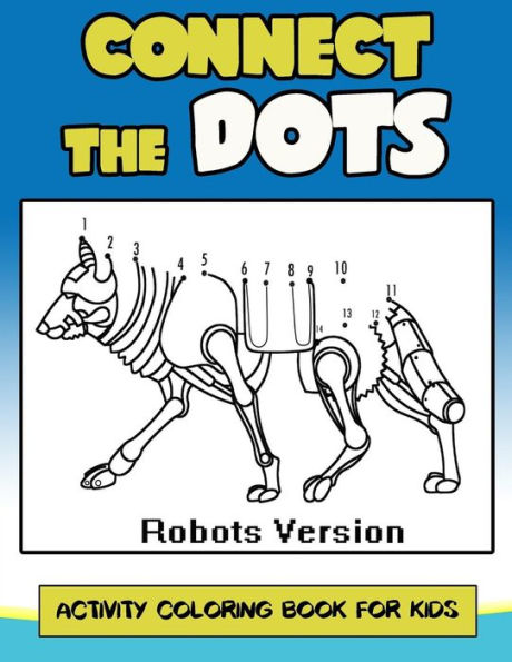 Connect The Dots Activity Coloring Book For Kids: Children Activity Connect the dots, Coloring Book for Kids Ages 2-4 3-5