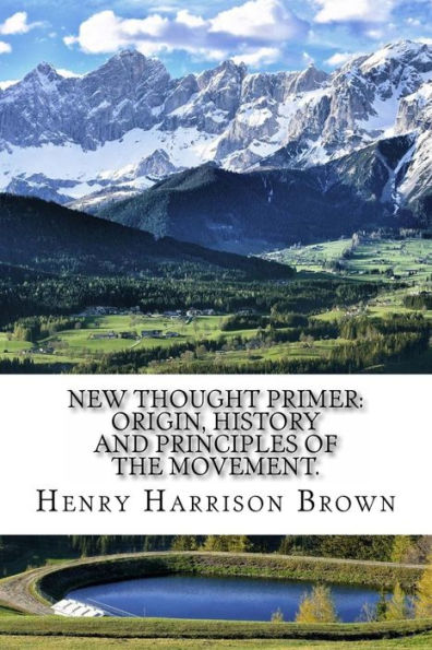 New Thought Primer: Origin, History and Principles of the Movement.