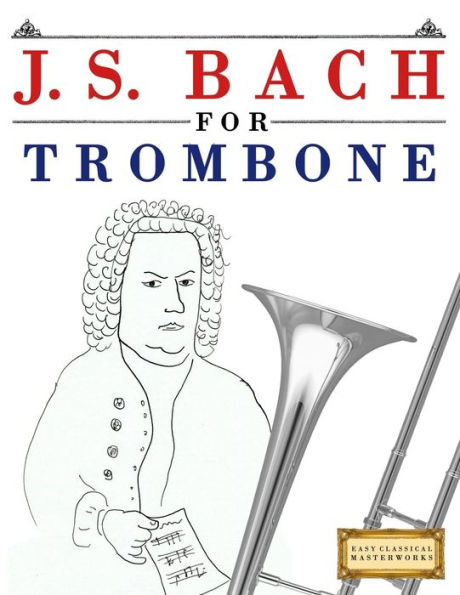 J. S. Bach for Trombone: 10 Easy Themes for Trombone Beginner Book