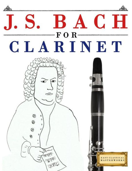 J. S. Bach for Clarinet: 10 Easy Themes for Clarinet Beginner Book