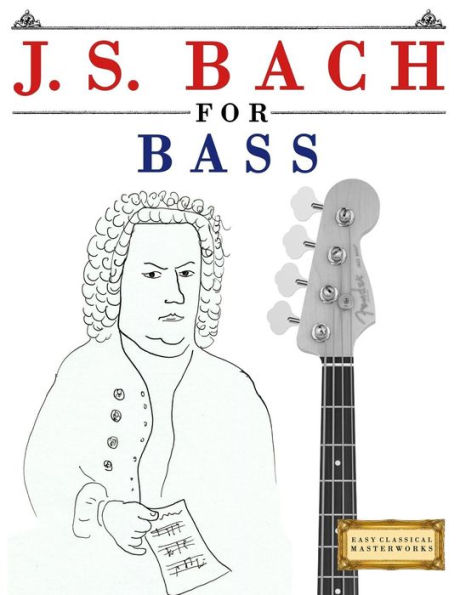 J. S. Bach for Bass: 10 Easy Themes for Bass Guitar Beginner Book