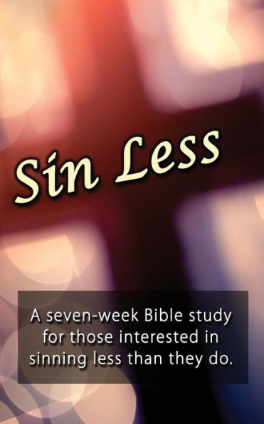 Sin Less: A seven-week Bible study for those interested in sinning less than they do.