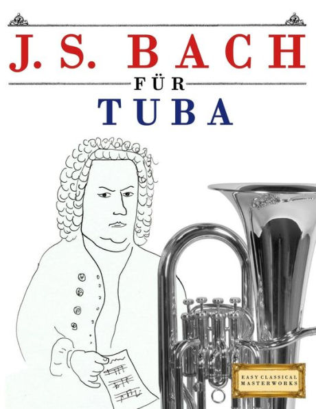 J. S. Bach für Tuba: 10 Leichte Stücke für Tuba Anfänger Buch