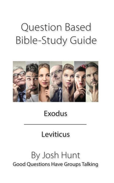 Question Based Bible Study Guide -- Exodus Leviticus: Good Questions Have Groups Talking