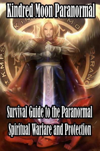 Kindred Moon Paranormal Survival guide to the paranormal: Spiritual warfare and protection