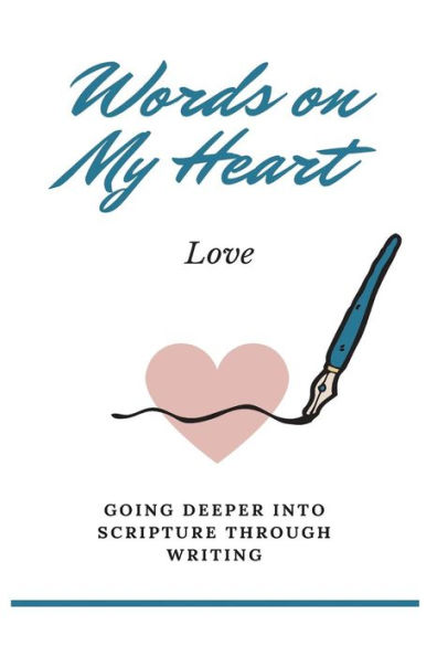 Words on My Heart - Love: Going Deeper into Scripture through Writing