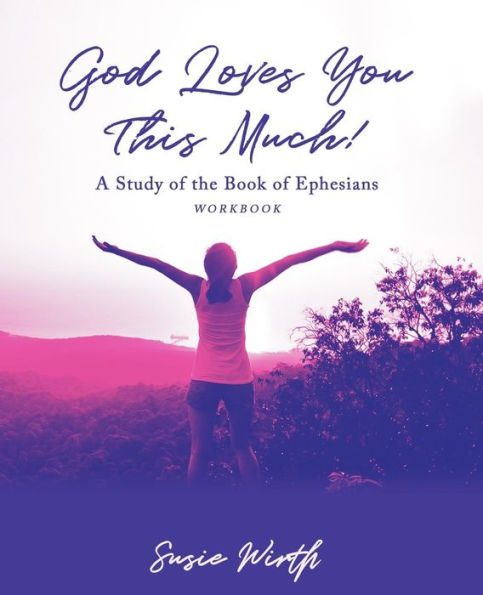 God Loves You This Much - Workbook: A Story Of Love, Loss, and Leaning Into Jesus