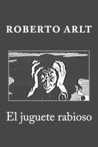 Title: El juguete rabioso, Author: Roberto Arlt