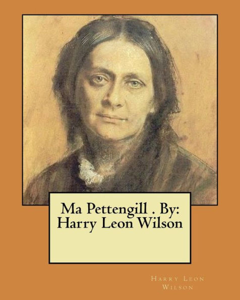 Ma Pettengill . By: Harry Leon Wilson