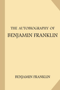 Title: The Autobiography of Benjamin Franklin, Author: Benjamin Franklin