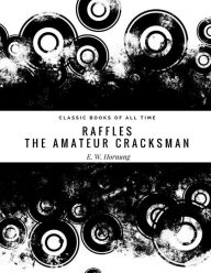 Title: Raffles: The Amateur Cracksman, Author: E W Hornung