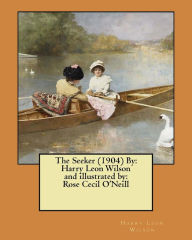 Title: The Seeker (1904) By: Harry Leon Wilson and illustrated by: Rose Cecil O'Neill, Author: Rose Cecil O'Neill