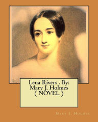 Title: Lena Rivers . By: Mary J. Holmes ( NOVEL ), Author: Mary J. Holmes