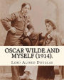 Oscar Wilde and myself (1914). By: Lord Alfred Douglas (illustrated): Lord Alfred Bruce Douglas (22 October 1870 ? 20 March 1945), nicknamed Bosie, was a British author, poet, translator, and political commentator, better known as the friend and lover of