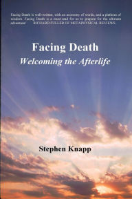 Title: Facing Death: Welcoming the Afterlife, Author: Stephen Knapp